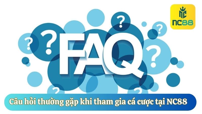Câu hỏi thường gặp khi tham gia cá cược tại NC88