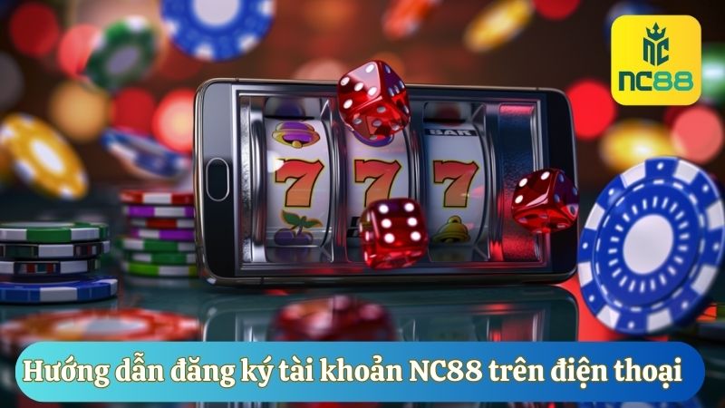 Hướng dẫn đăng ký tài khoản NC88