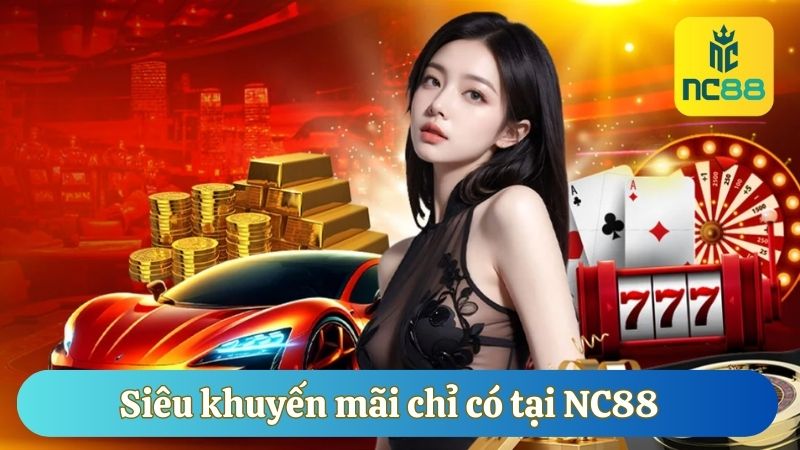 Siêu khuyến mãi chỉ có tại NC88