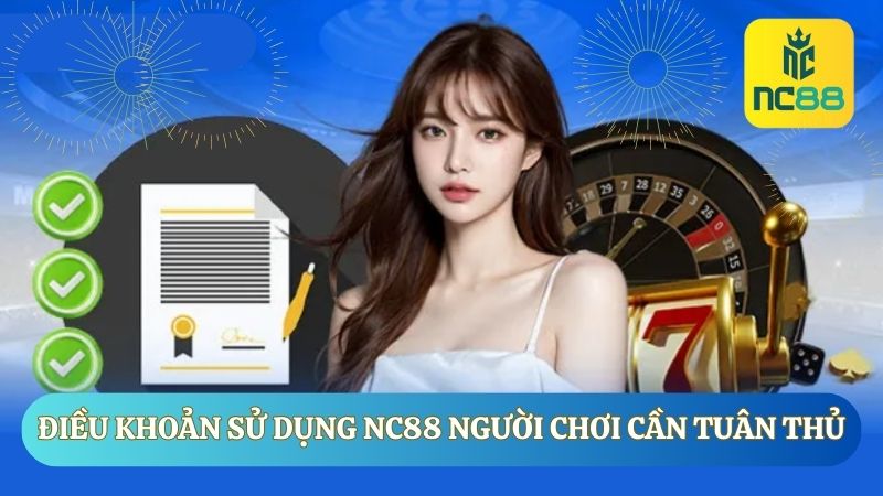 Các điều khoản sử dụng người chơi cần tuân thủ khi tham gia NC88
