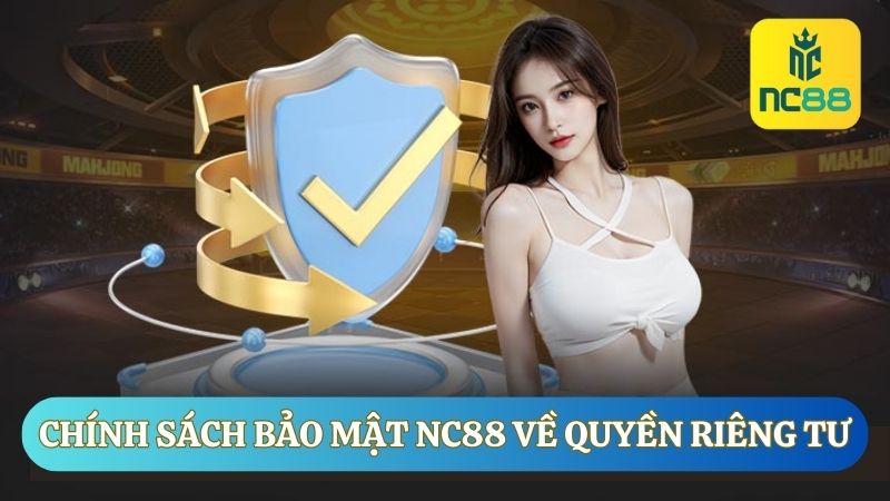 Chính sách bảo mật bảo vệ quyền riêng tư của người chơi khi chơi tại NC88