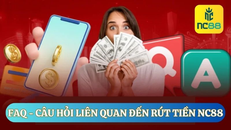 Đề cập một số câu hỏi thắc mắc từ người chơi về rút tiền NC88