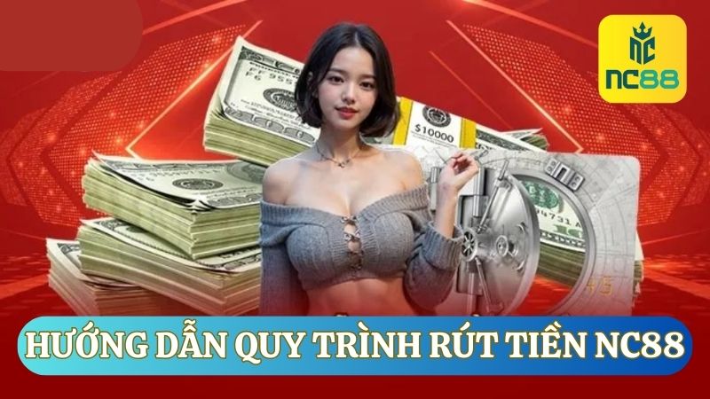 Hướng dẫn rút tiền NC88 nhanh và an toàn cho người mới tham gia