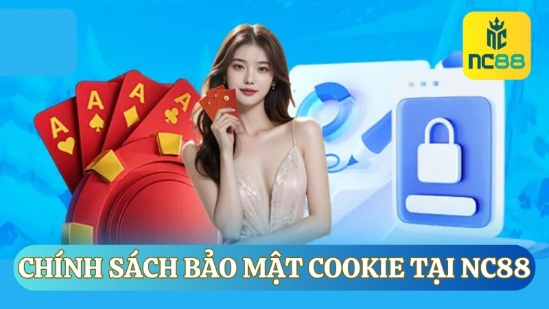 Nắm rõ về nguyên tắc hoạt động của chính sách bảo mật cookie tại NC88