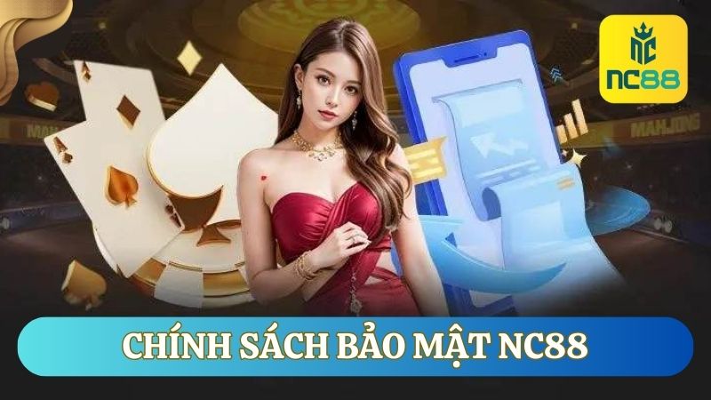 Tìm hiểu khái quát về chính sách bảo mật tại NC88