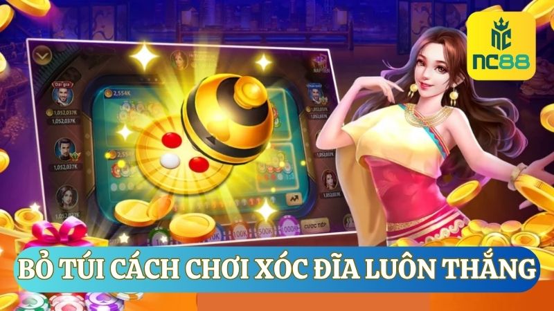 Bỏ túi các cách chơi xóc đĩa luôn thắng